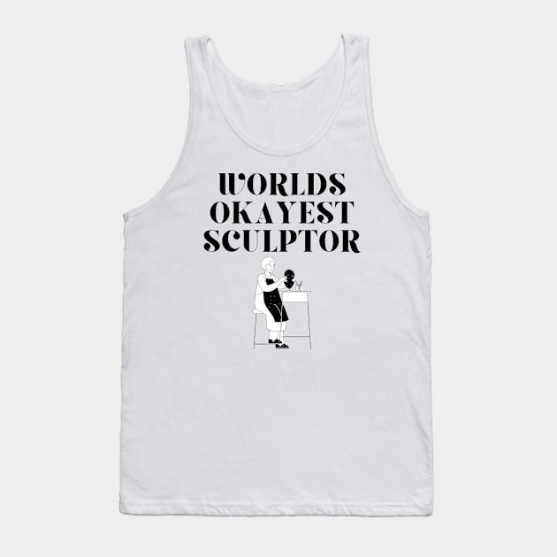 World okayest sculptor Tank Top by Word and Saying